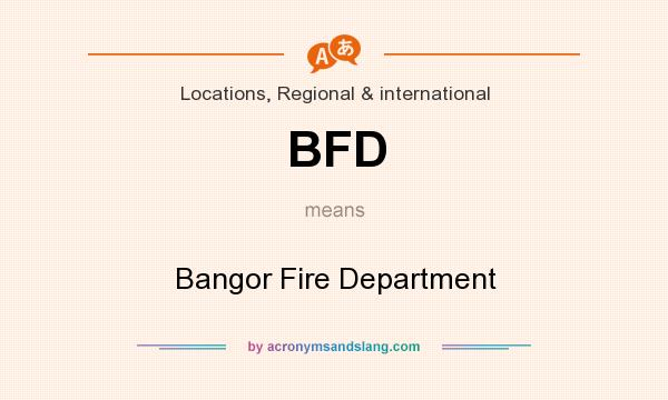 What does BFD mean? It stands for Bangor Fire Department