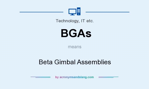 What does BGAs mean? It stands for Beta Gimbal Assemblies