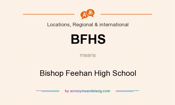 What does BFHS mean? It stands for Bishop Feehan High School