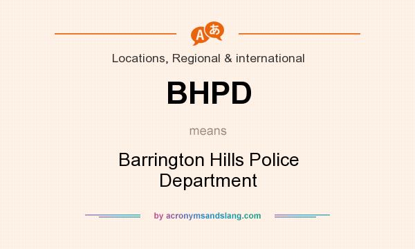 What does BHPD mean? It stands for Barrington Hills Police Department