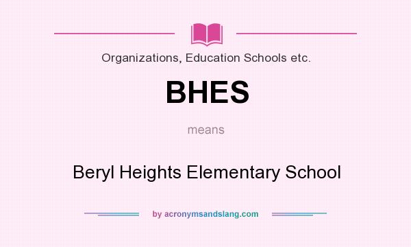 What does BHES mean? It stands for Beryl Heights Elementary School