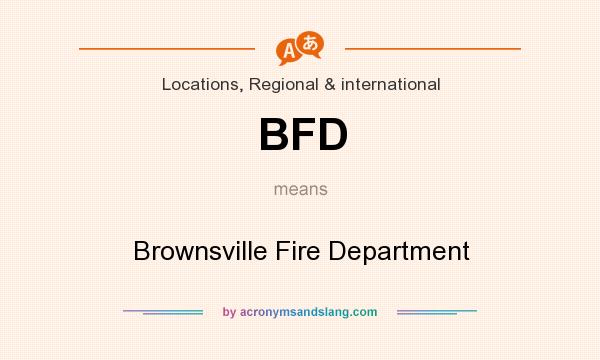 What does BFD mean? It stands for Brownsville Fire Department