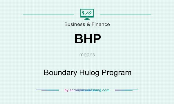 What does BHP mean? It stands for Boundary Hulog Program