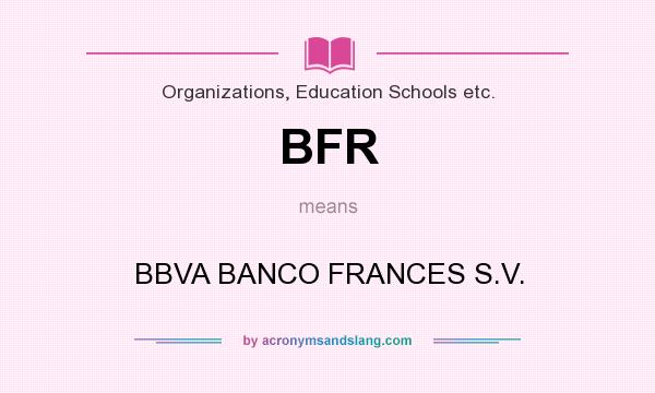 What does BFR mean? It stands for BBVA BANCO FRANCES S.V.