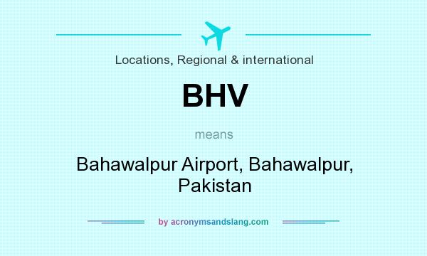 What does BHV mean? It stands for Bahawalpur Airport, Bahawalpur, Pakistan
