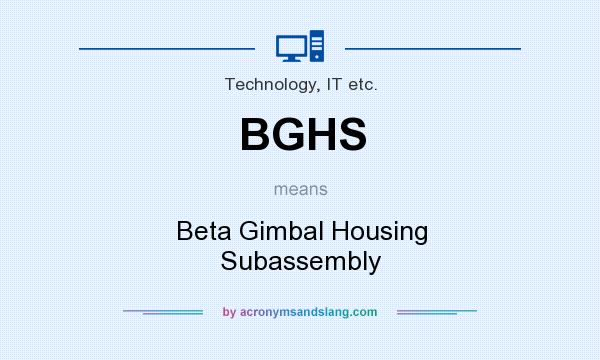 What does BGHS mean? It stands for Beta Gimbal Housing Subassembly