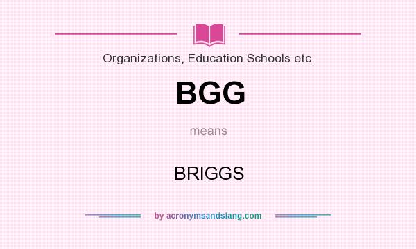 What does BGG mean? It stands for BRIGGS