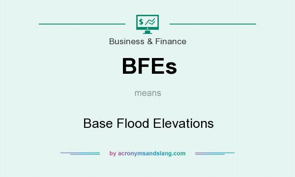 What does BFEs mean? It stands for Base Flood Elevations