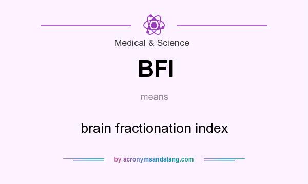 What does BFI mean? It stands for brain fractionation index