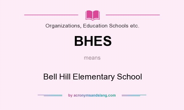 What does BHES mean? It stands for Bell Hill Elementary School