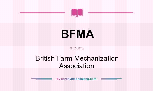 What does BFMA mean? It stands for British Farm Mechanization Association