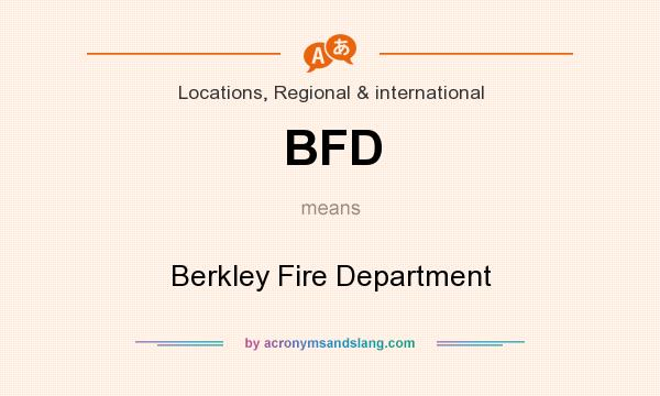 What does BFD mean? It stands for Berkley Fire Department