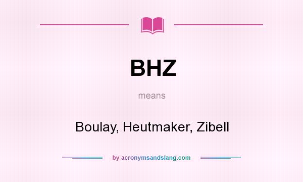 What does BHZ mean? It stands for Boulay, Heutmaker, Zibell