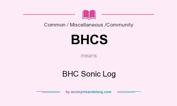 What does BHCS mean? It stands for BHC Sonic Log