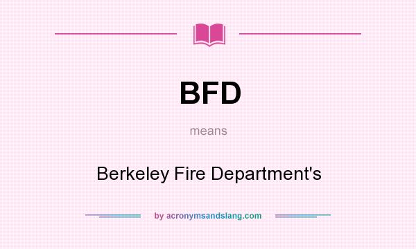 What does BFD mean? It stands for Berkeley Fire Department`s