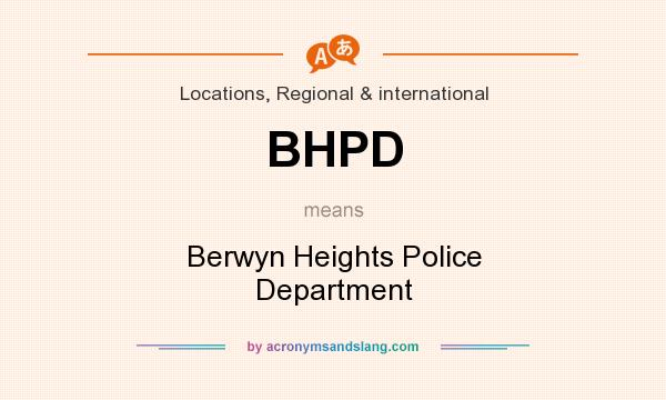 What does BHPD mean? It stands for Berwyn Heights Police Department
