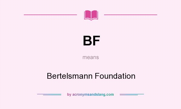 What does BF mean? It stands for Bertelsmann Foundation