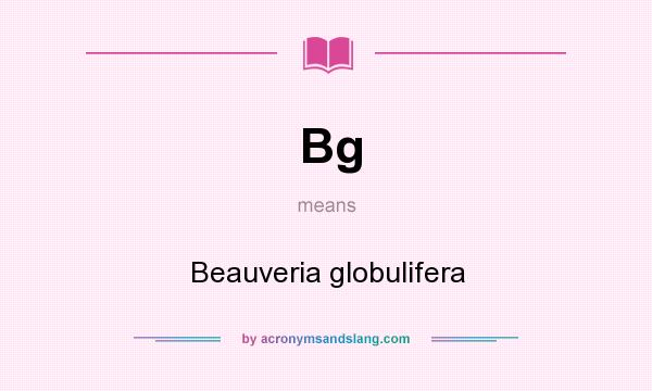 What does Bg mean? It stands for Beauveria globulifera