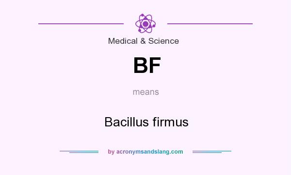 What does BF mean? It stands for Bacillus firmus