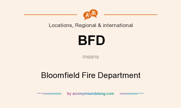 What does BFD mean? It stands for Bloomfield Fire Department