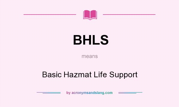 What does BHLS mean? It stands for Basic Hazmat Life Support
