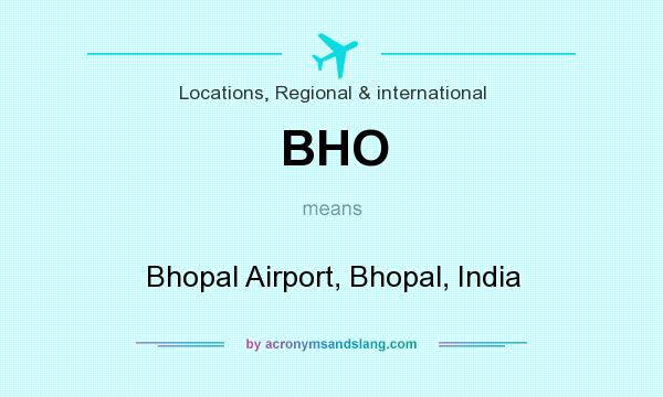 What does BHO mean? It stands for Bhopal Airport, Bhopal, India
