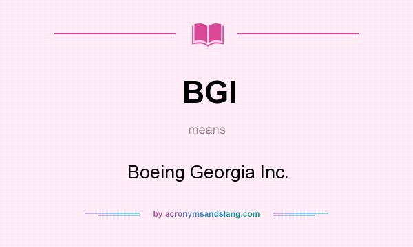 What does BGI mean? It stands for Boeing Georgia Inc.