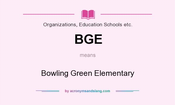 What does BGE mean? It stands for Bowling Green Elementary