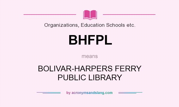 What does BHFPL mean? It stands for BOLIVAR-HARPERS FERRY PUBLIC LIBRARY