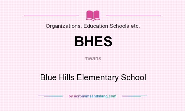 What does BHES mean? It stands for Blue Hills Elementary School
