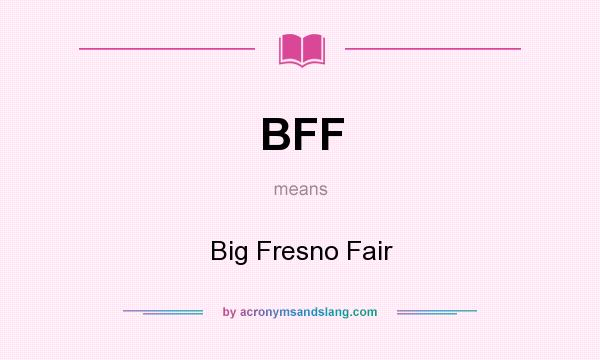 What does BFF mean? It stands for Big Fresno Fair
