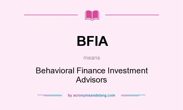 What does BFIA mean? It stands for Behavioral Finance Investment Advisors