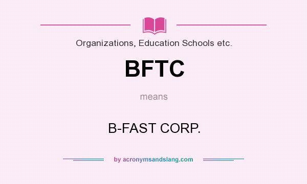 What does BFTC mean? It stands for B-FAST CORP.