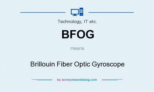 What does BFOG mean? It stands for Brillouin Fiber Optic Gyroscope