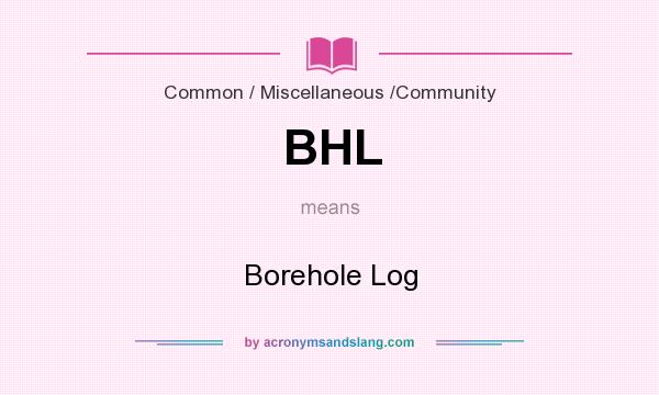 What does BHL mean? It stands for Borehole Log