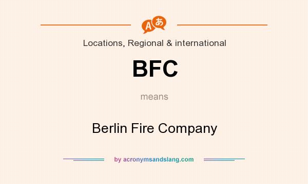 What does BFC mean? It stands for Berlin Fire Company