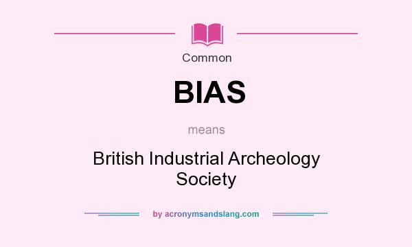 What does BIAS mean? It stands for British Industrial Archeology Society