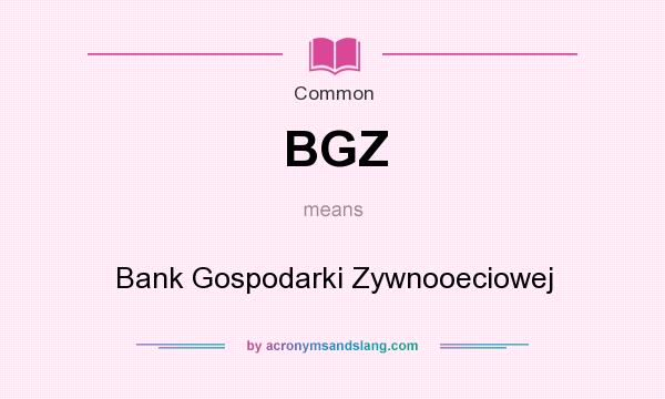 What does BGZ mean? It stands for Bank Gospodarki Zywnooeciowej