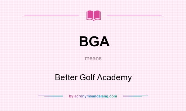What does BGA mean? It stands for Better Golf Academy