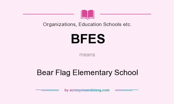 What does BFES mean? It stands for Bear Flag Elementary School