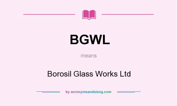 What does BGWL mean? It stands for Borosil Glass Works Ltd