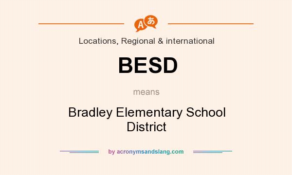 What does BESD mean? It stands for Bradley Elementary School District