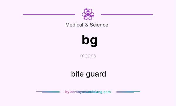 What does bg mean? It stands for bite guard