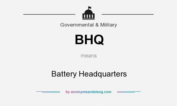 What does BHQ mean? It stands for Battery Headquarters