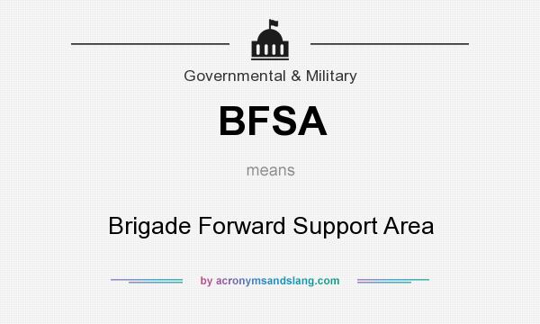 What does BFSA mean? It stands for Brigade Forward Support Area
