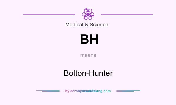 What does BH mean? It stands for Bolton-Hunter