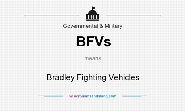 What does BFVs mean? It stands for Bradley Fighting Vehicles