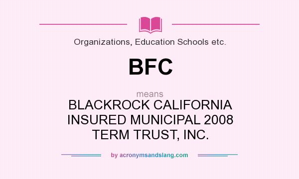 What does BFC mean? It stands for BLACKROCK CALIFORNIA INSURED MUNICIPAL 2008 TERM TRUST, INC.