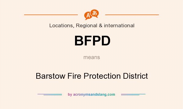 What does BFPD mean? It stands for Barstow Fire Protection District