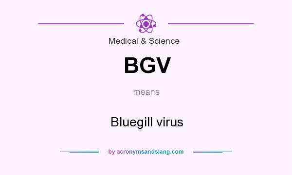 What does BGV mean? It stands for Bluegill virus
